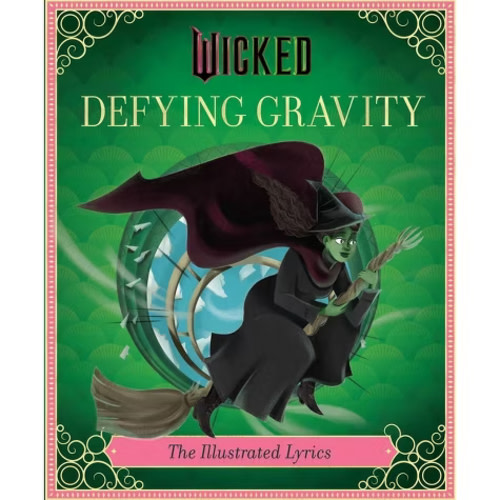 Wicked: Defying Gravity: The Illustrated Lyrics