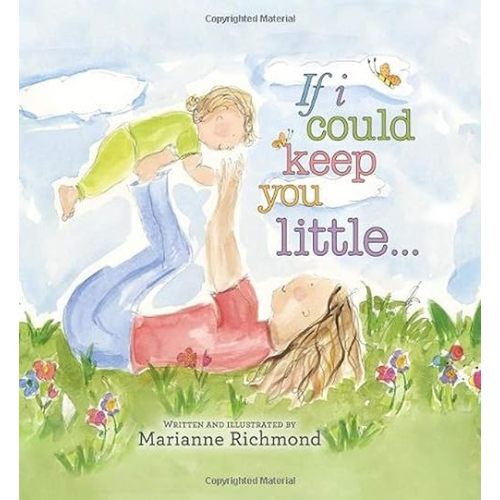 If I Could Keep You Little: A Baby Book About a Parent's Love (Gifts for Babies and Toddlers, Gifts for Mother’s Day and Father’s Day) Board book – October 1, 2012