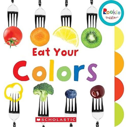 Eat Your Colors (Rookie Toddler)