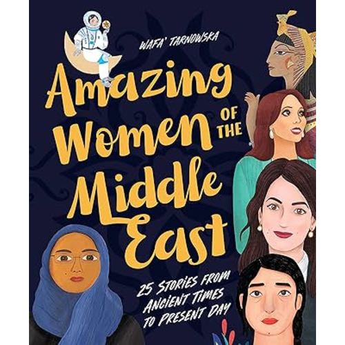 Amazing Women of the Middle East: 25 Stories from Ancient Times to Present Day