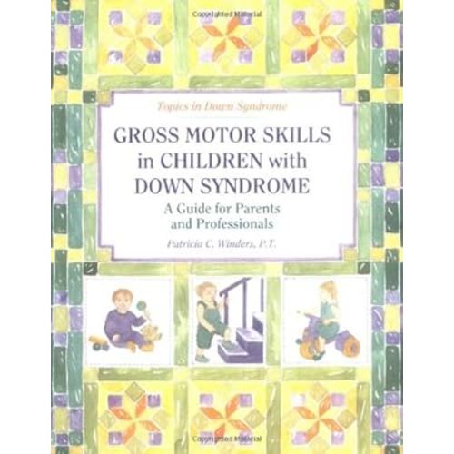 Gross Motor Skills in Children With Down Syndrome: A Guide for Parents and Professionals (Topics in Down Syndrome)