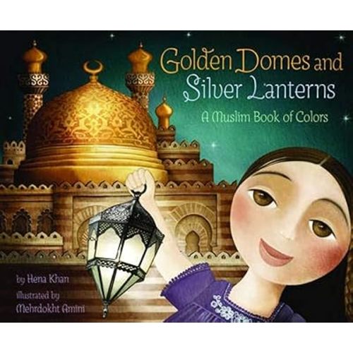 Golden Domes and Silver Lanterns: A Muslim Book of Colors (A Muslim Book Of Concepts) Hardcover – Picture Book, June 6, 2012