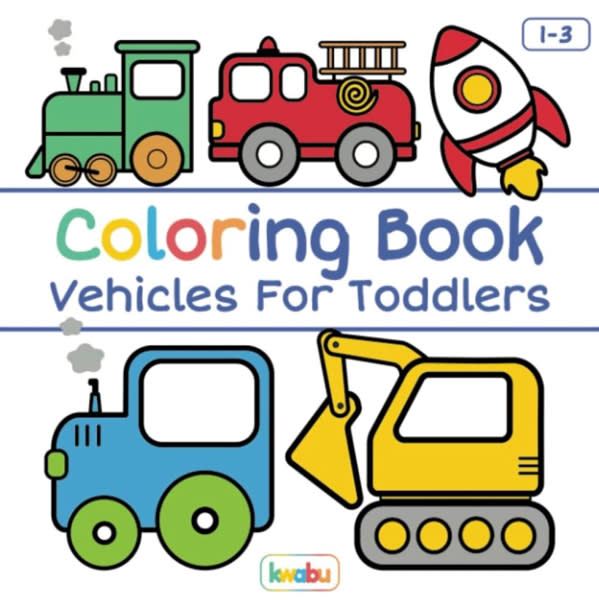 Coloring Book Vehicles For Toddlers: First Doodling For Children Ages 1-3 - Digger, Car, Fire Truck And Many More Big Vehicles For Boys And Girls (First Coloring Books For Toddler Ages 1-3)