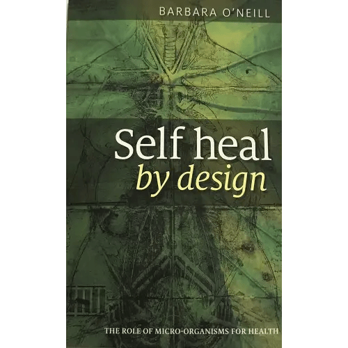 Self Heal By Design- The Role Of Micro-Organisms For Health By Barbara O'Neill
