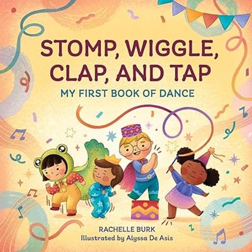 Stomp, Wiggle, Clap, and Tap: My First Book of Dance Paperback – June 1, 2021