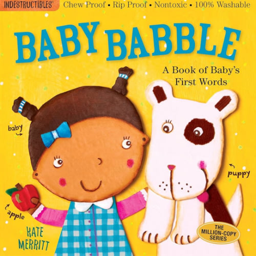 Indestructibles: Baby Babble: A Book of Baby's First Words: Chew Proof · Rip Proof · Nontoxic · 100% Washable (Book for Babies, Newborn Books, Safe to Chew)
