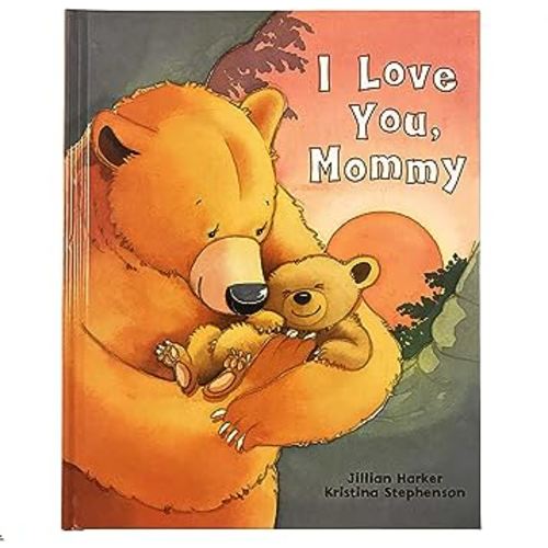 I Love You, Mommy: A Tale of Encouragement and Parental Love Between a Mother and Her Child, Ages 3-6