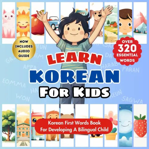 Learn Korean For Kids: Korean-English Bilingual Book - Over 320 Child-Essential Words With Pictures - Introduce Beginner Vocabulary to Babies, Toddlers, Elementary, and Preschoolers!
