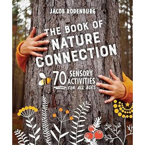The Book of Nature Connection: 70 Sensory Activities for All Ages
