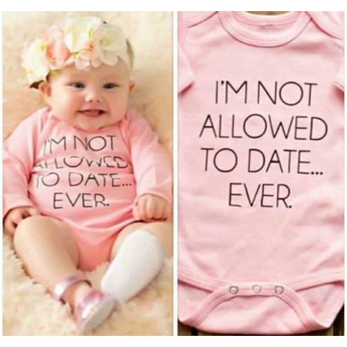 I'm Not Allowed To Date Ever Funny Bodysuit Baby Girl