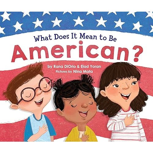 What Does It Mean to Be American?: Teach Children the Importance of Unity and About the Diversity, History, and Values of America (Patriotic Picture Book Gift for Kids) Hardcover – Picture Book, April 9, 2019