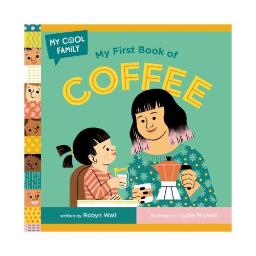 My First Book Of Coffee - (my Cool Family) By Robyn Wall (board Book)