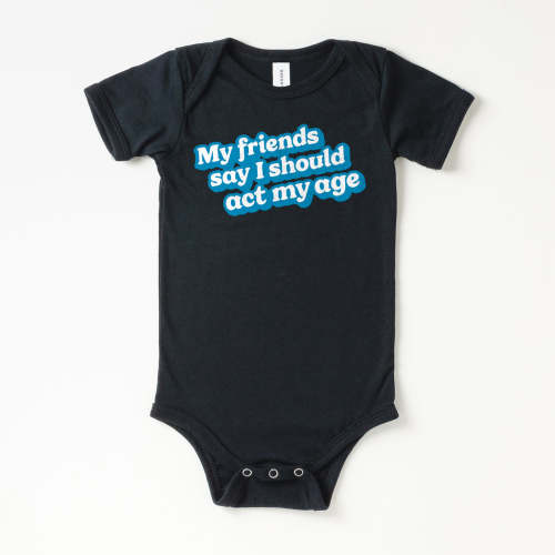 Act My Age Onesie | All The Small Tees