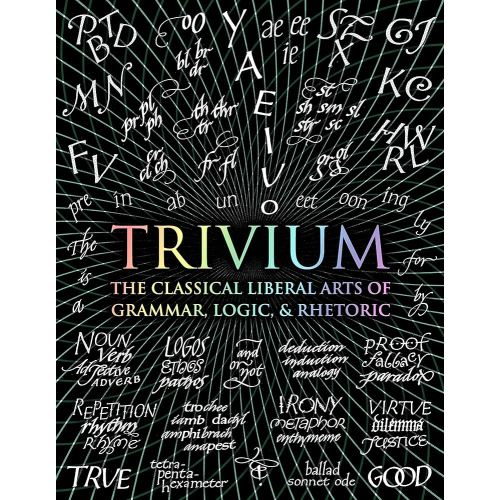 Trivium: The Classical Liberal Arts of Grammar, Logic, & Rhetoric (Wooden Books)