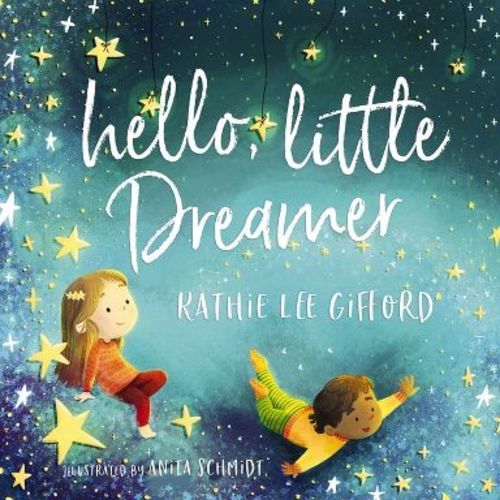 Hello, Little Dreamer - by Kathie Lee Gifford (Hardcover)