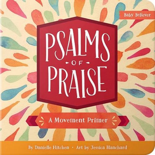 Psalms of Praise: Christian Movement Board Book Learning to Praise God with Your Whole Body (Baby Believer)