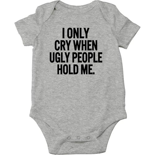 AW Fashions I Only Cry When Ugly People Hold Me Baby Bodysuit Funny Cute Baby Girl or Boy Outfit Romper