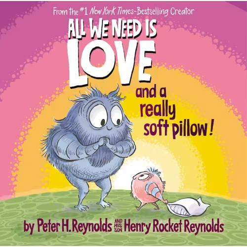 All We Need Is Love And A Really Soft Pillow! Book By Peter H Reynolds,henry Rocket Reynolds, (Hardcover) | Indigo