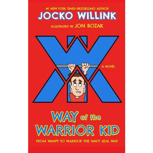 Way of the Warrior Kid: From Wimpy to Warrior the Navy SEAL Way: A Novel (Way of the Warrior Kid, 1)