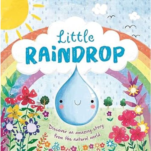 Nature Stories: Little Raindrop-Discover an Amazing Story from the Natural World: Padded Board Book
