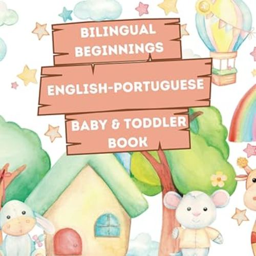 Bilingual Beginnings - An English-Portuguese Baby & Toddler Book: A Fun and Colorful Introduction to Bilingual Learning