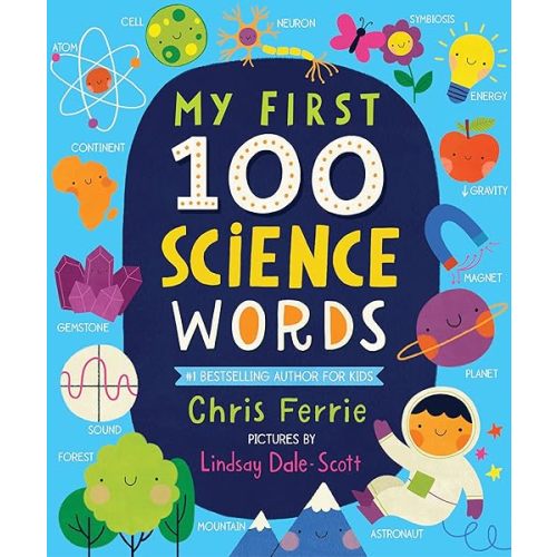 My First 100 Science Words: The New Early Learning Series from the #1 Science Author for Kids (Padded Board Books, Gifts for Toddlers, Science Board Books for Babies) (My First STEAM Words) Board book – April 7, 2020