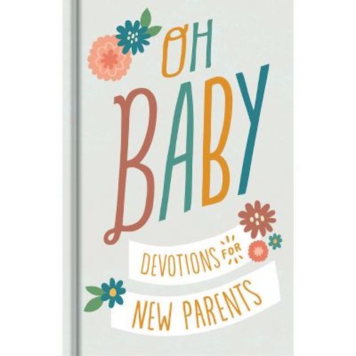 Oh, Baby! Devotions For New Parents - By Dayspring (hardcover)