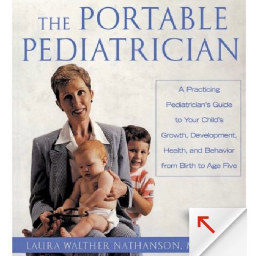 The Portable Pediatrician, Second Edition: A Practicing Pediatrician's Guide to Your Child's Growth, Development, Health, and Behavior from Birth to Age Five by Laura W. Nathanson, Paperback | Barnes & Noble®