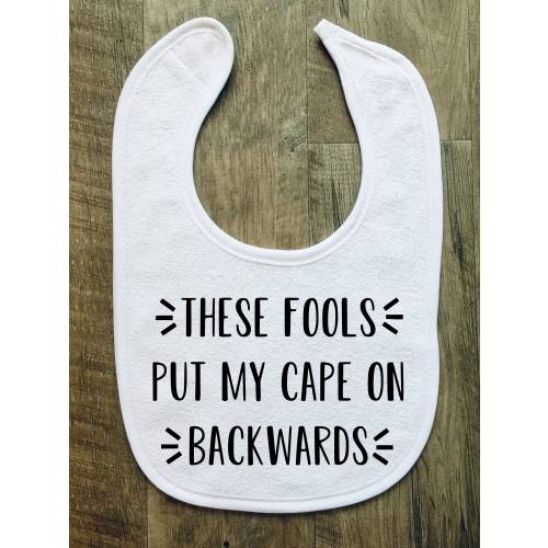 These Fools Put My Cape on Backwards - Baby Bib - Personalized - Customized - Baby Shower - Gift - Baby boy - Baby Girl - Funny - Superhero