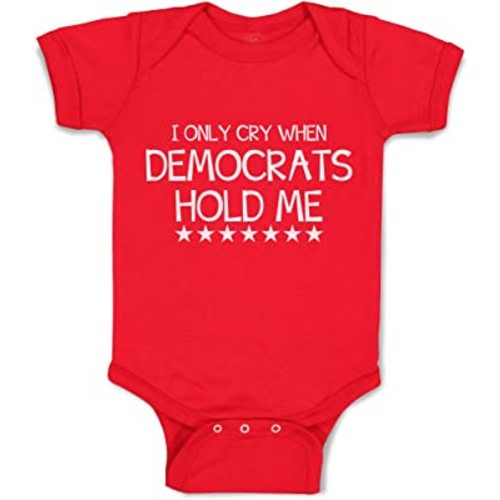 Baby Bodysuit I Only Cry When Democrats Hold Me Boy & Girl Baby Clothes Funny Cotton Red Design Only 18 Months
