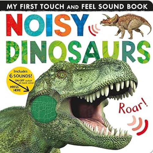 Noisy Dinosaurs: Includes 6 Sounds and an On/Off Switch on the Back Cover! (My First)