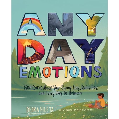 Any Day Emotions: God Cares About Your Sunny Day, Rainy Day, and Every Day In Between