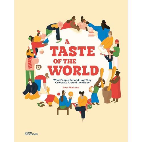 A Taste of the World: What People Eat and How They Celebrate Around the Globe