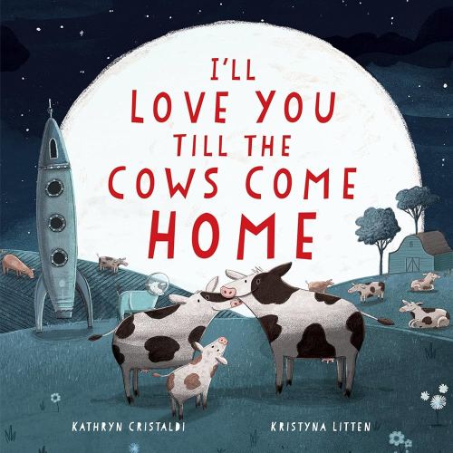 I'll Love You Till the Cows Come Home: A Sweet Bedtime Story About Boundless Family Love for Children (Ages 4–8)
