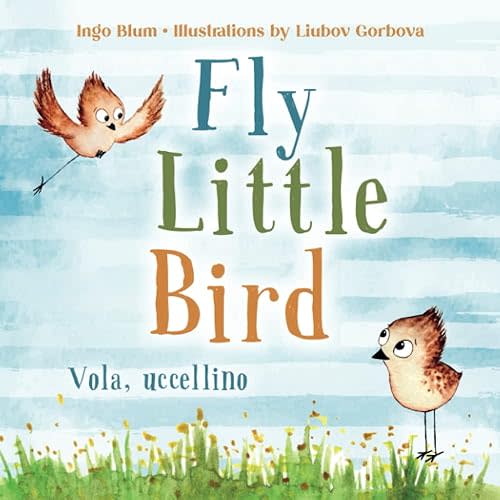 Fly, Little Bird - Vola, uccellino: Bilingual Children's Picture Book English-Italian with Pics to Color (Kids Learn Italian) Paperback – August 2, 2021