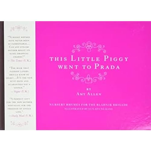 This Little Piggy Went to Prada: Nursery Rhymes for the Blahnik Brigade: Allen, Amy: 9780061138850: Amazon.com: Books