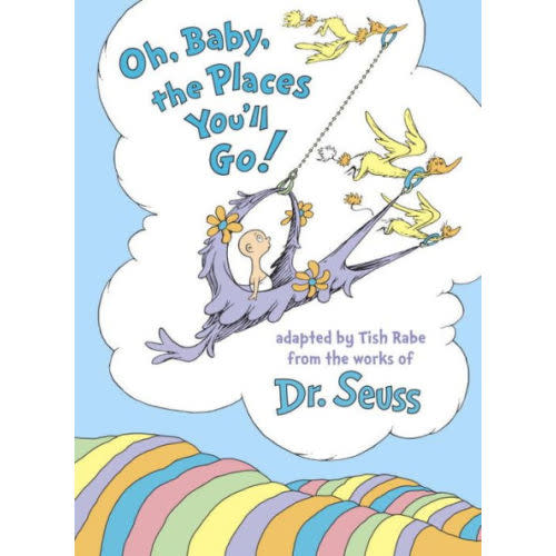Oh, Baby, the Places You'll Go! by Tish Rabe, Dr. Seuss, Hardcover | Barnes & Noble®