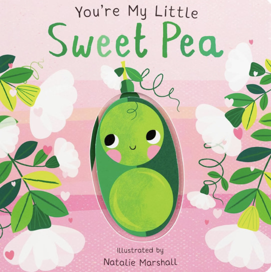 You're My Little Sweet Pea (Board Book for Babies and Toddlers 0-2 years old)