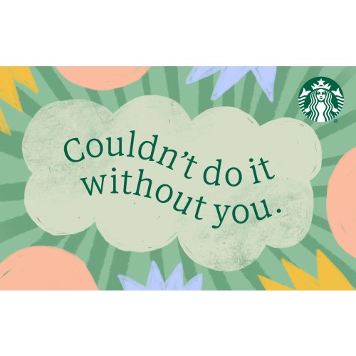 Starbucks Gift Card: Couldn't Do It Without You : Starbucks Coffee Company