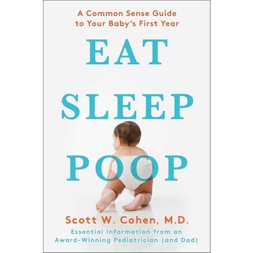 Eat, Sleep, Poop: A Common Sense Guide to Your Baby's First Year Paperback – March 30, 2010