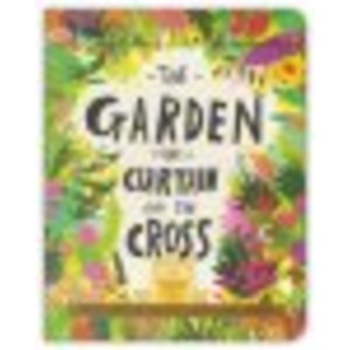 The Garden, the Curtain, and the Cross Board Book: Carl Laferton Illustrated By: Catalina Echeverri: 9781784985813 - Christianbook.com