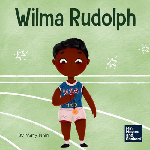 Wilma Rudolph: A Kid’s Book About Overcoming Disabilities (Mini Movers and Shakers)