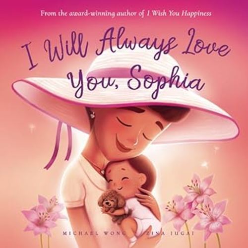 I Will Always Love You, Sophia (The Unconditional Love for Sophia Series)