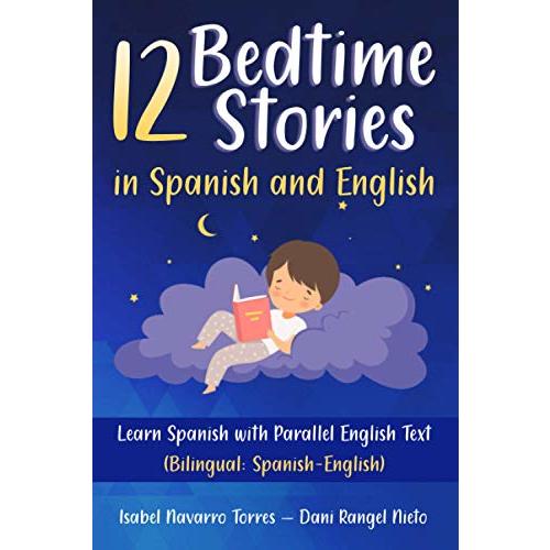 12 Bedtime Stories in Spanish and English: Learn Spanish with Parallel English Text (Bilingual: Spanish-English)