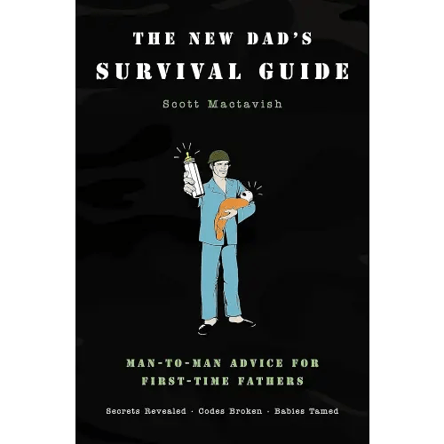 The New Dad's Survival Guide: Man-to-Man Advice for First-Time Fathers