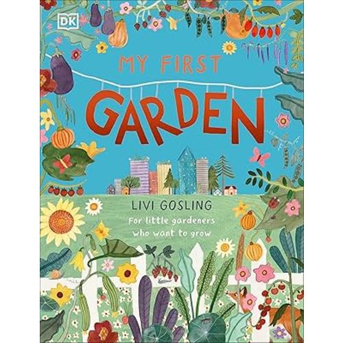 My First Garden: For Little Gardeners Who Want to Grow (My First Series)