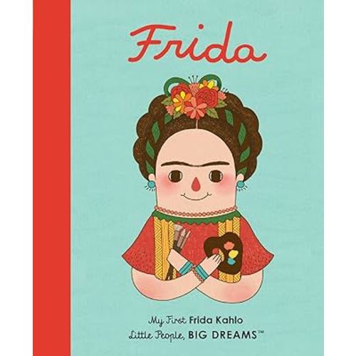 Frida Kahlo: My First Frida Kahlo (Volume 2) (Little People, BIG DREAMS, 2)