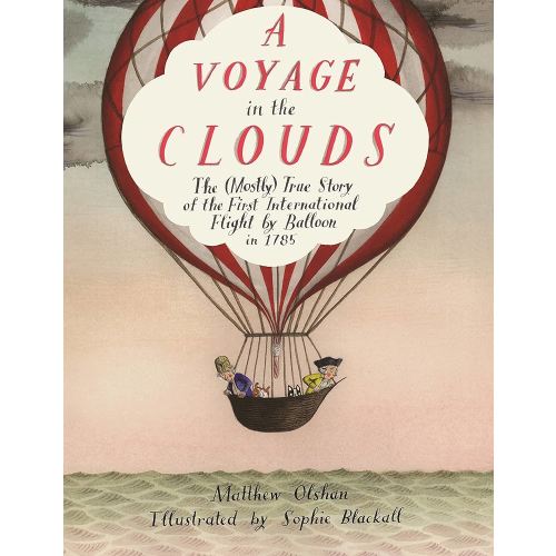 A Voyage in the Clouds: The (Mostly) True Story of the First International Flight by Balloon in 1785