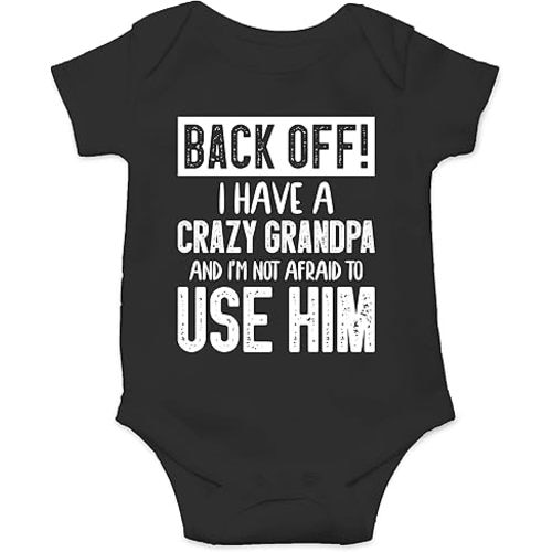 Back Off !! I Have a Crazy Grandpa and I'm Not Afraid To Use Him - Funny Baby Essentials Romper