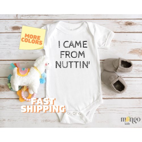 Funny Baby Onesies® Brand I Came From Nuttin&#39; Funny Kid Tshirt Baby Announcement Baby Gift for Baby Shower Gift for Newborn Clothes 362